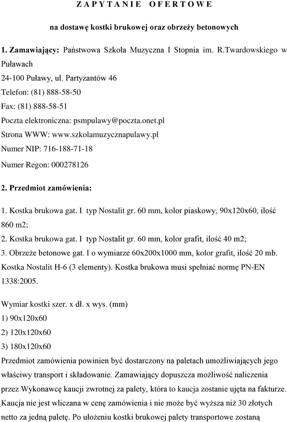 Przedmiot zamówienia: 1. Kostka brukowa gat. I typ Nostalit gr. 60 mm, kolor piaskowy, 90x120x60, ilość 860 m2; 2. Kostka brukowa gat. I typ Nostalit gr. 60 mm, kolor grafit, ilość 40 m2; 3.