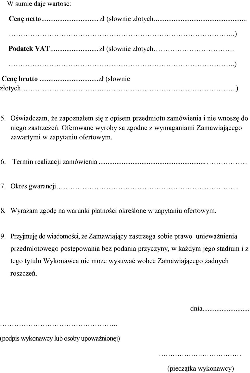 Termin realizacji zamówienia...... 7. Okres gwarancji.. 8. Wyrażam zgodę na warunki płatności określone w zapytaniu ofertowym. 9.