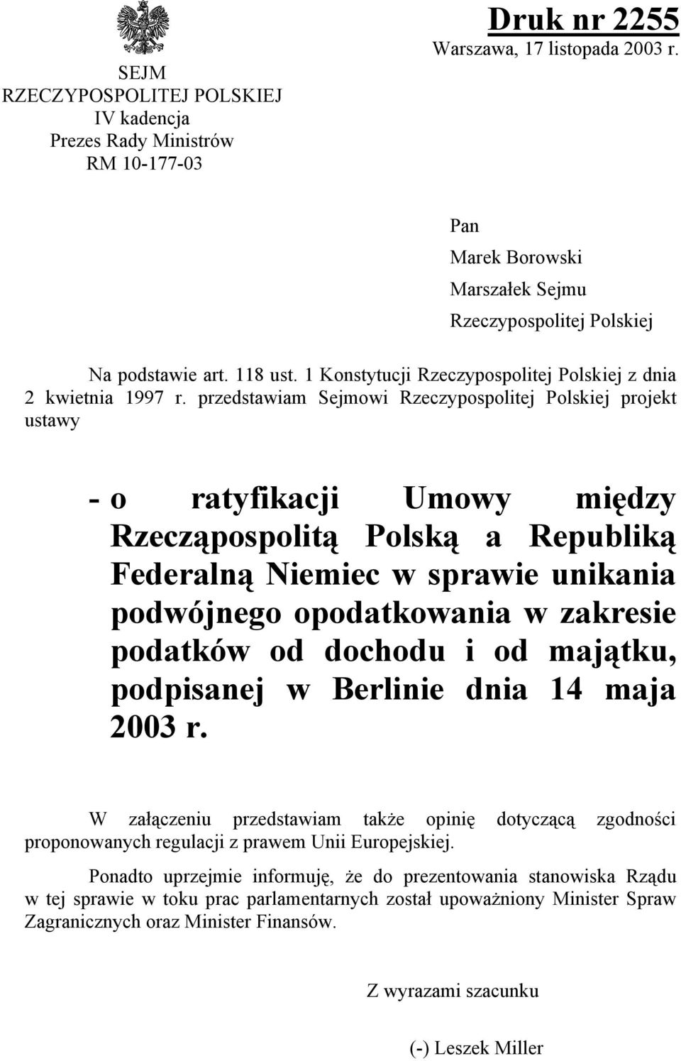 przedstawiam Sejmowi Rzeczypospolitej Polskiej projekt ustawy - o ratyfikacji Umowy między Rzecząpospolitą Polską a Republiką Federalną Niemiec w sprawie unikania podwójnego opodatkowania w zakresie