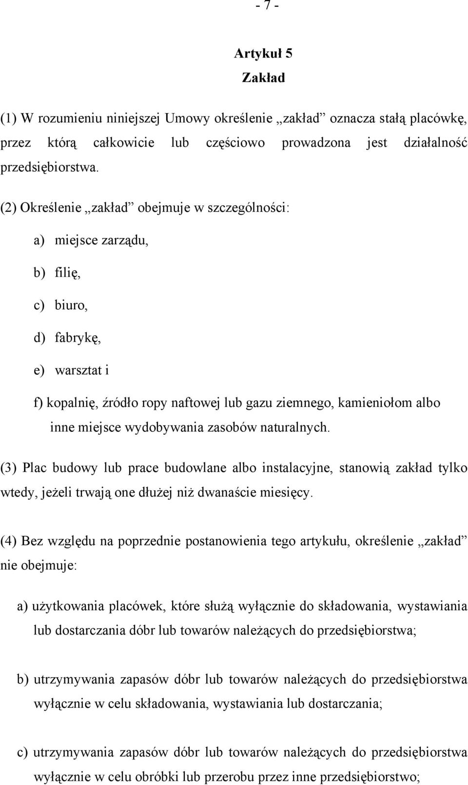 wydobywania zasobów naturalnych. (3) Plac budowy lub prace budowlane albo instalacyjne, stanowią zakład tylko wtedy, jeżeli trwają one dłużej niż dwanaście miesięcy.