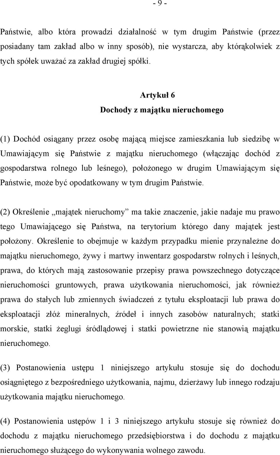 rolnego lub leśnego), położonego w drugim Umawiającym się Państwie, może być opodatkowany w tym drugim Państwie.