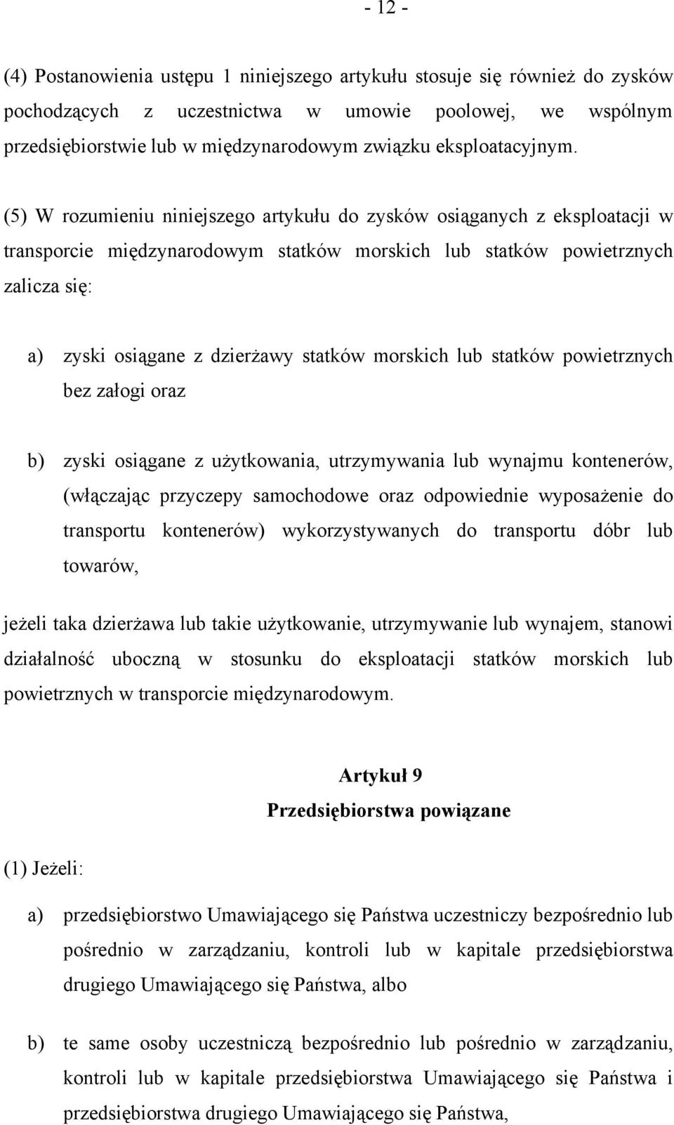 (5) W rozumieniu niniejszego artykułu do zysków osiąganych z eksploatacji w transporcie międzynarodowym statków morskich lub statków powietrznych zalicza się: a) zyski osiągane z dzierżawy statków