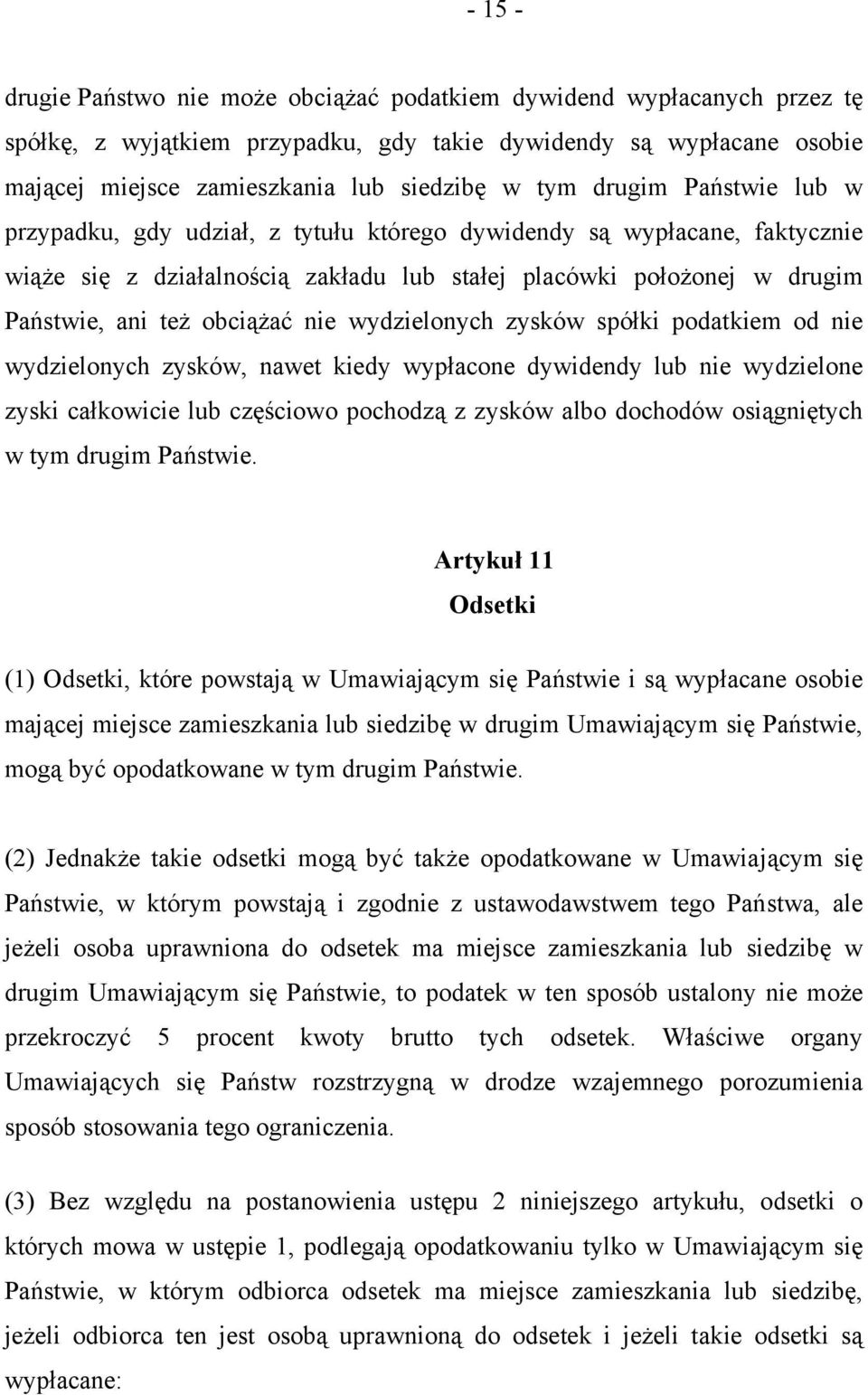 nie wydzielonych zysków spółki podatkiem od nie wydzielonych zysków, nawet kiedy wypłacone dywidendy lub nie wydzielone zyski całkowicie lub częściowo pochodzą z zysków albo dochodów osiągniętych w