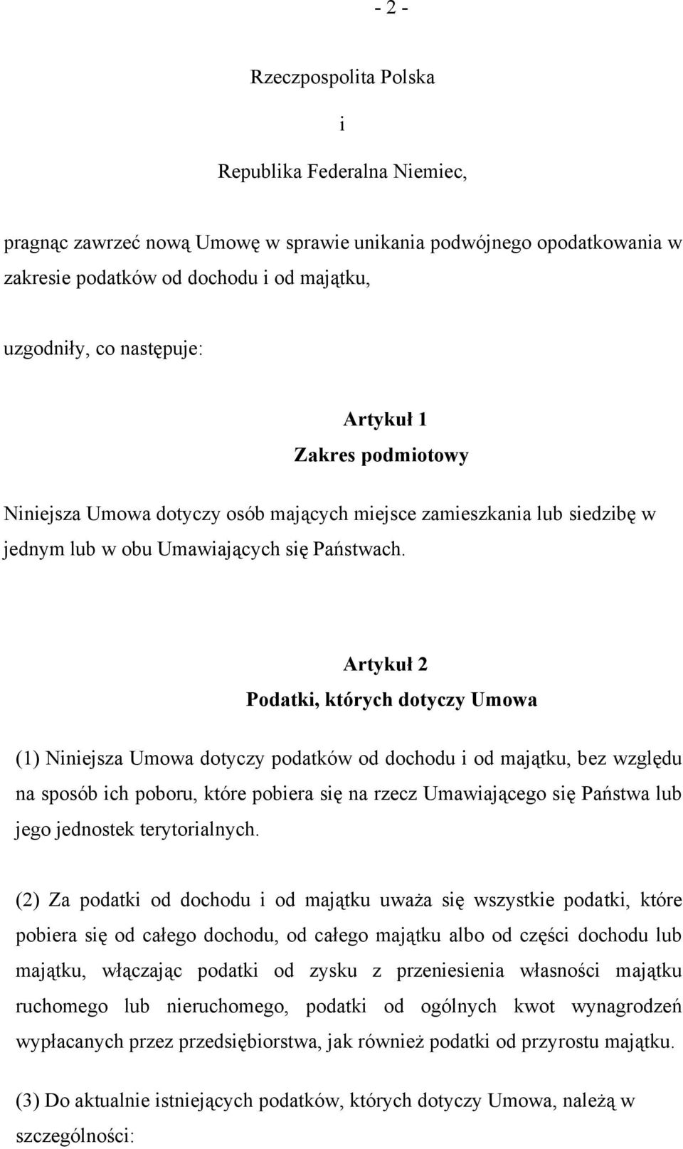 Artykuł 2 Podatki, których dotyczy Umowa (1) Niniejsza Umowa dotyczy podatków od dochodu i od majątku, bez względu na sposób ich poboru, które pobiera się na rzecz Umawiającego się Państwa lub jego