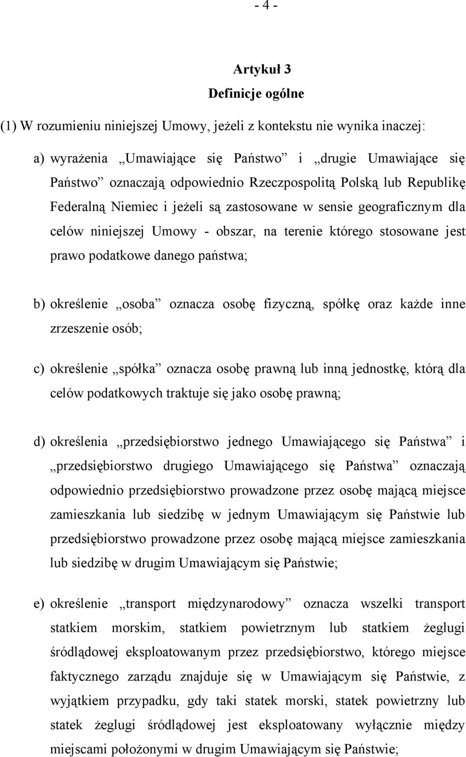 państwa; b) określenie osoba oznacza osobę fizyczną, spółkę oraz każde inne zrzeszenie osób; c) określenie spółka oznacza osobę prawną lub inną jednostkę, którą dla celów podatkowych traktuje się