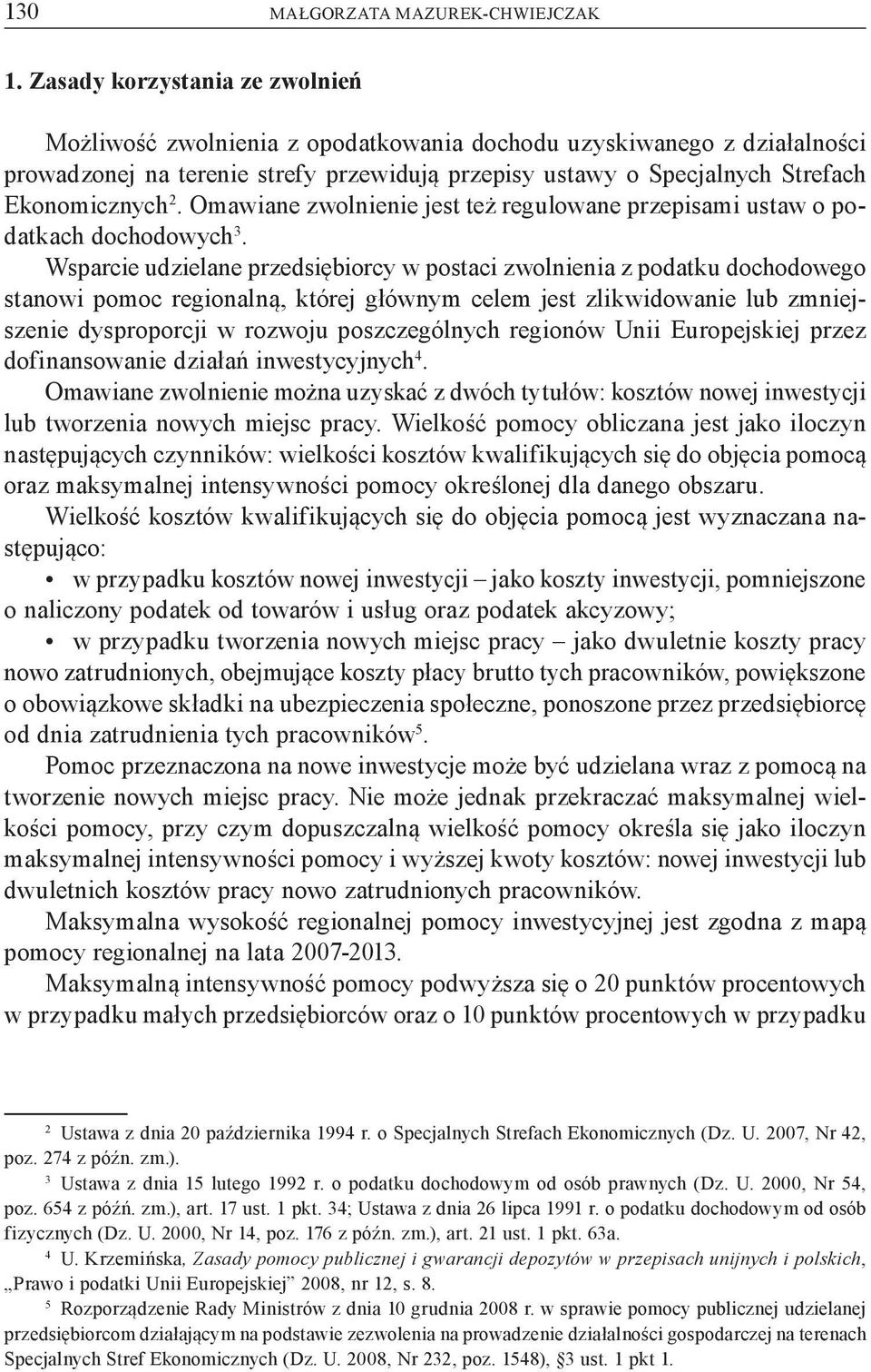 Omawiane zwolnienie jest te regulowane przepisami ustaw o podatkach dochodowych 3.