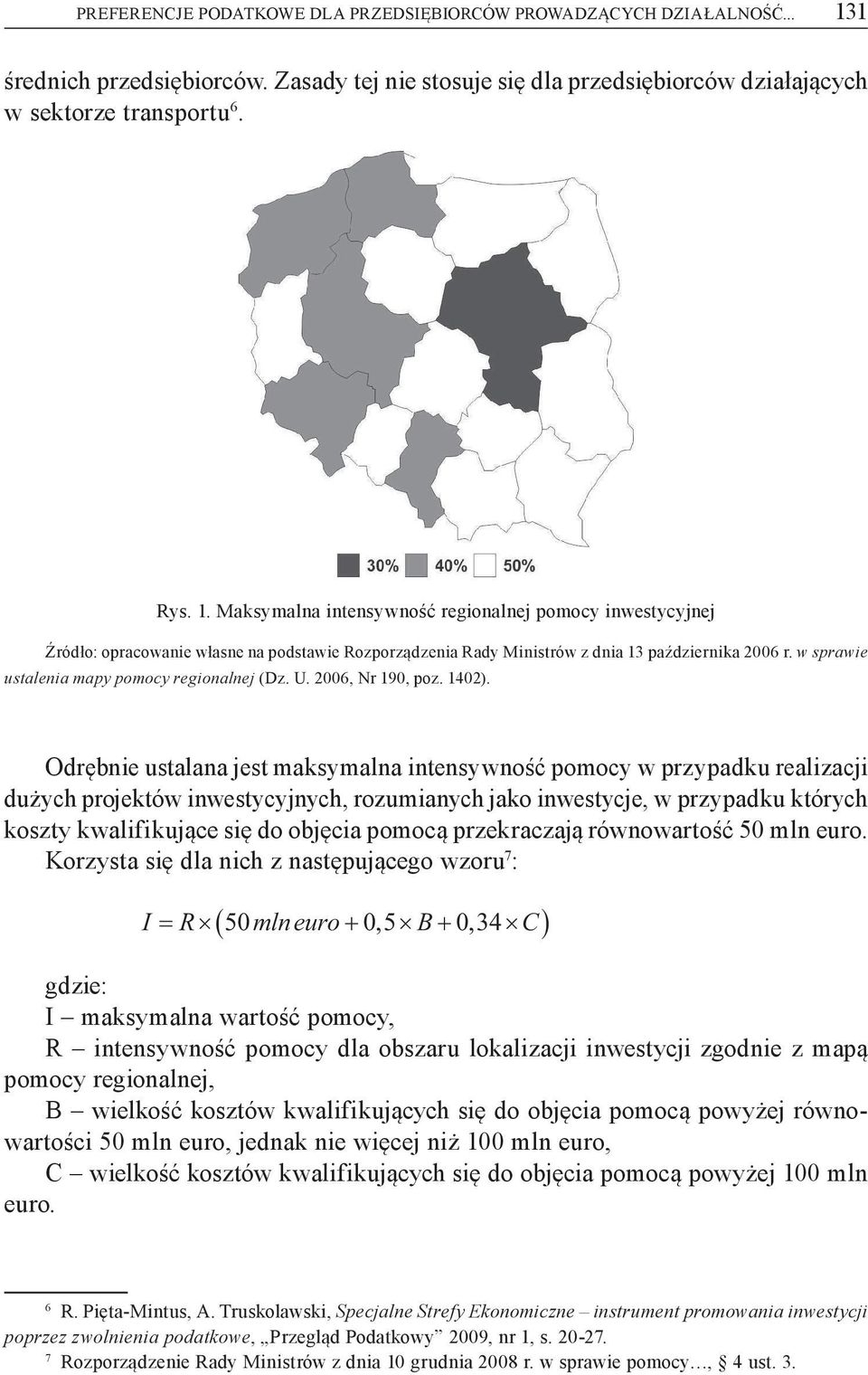 Maksymalna intensywno regionalnej pomocy inwestycyjnej ród o: opracowanie w asne na podstawie Rozporz dzenia Rady Ministrów z dnia 13 pa dziernika 2006 r.