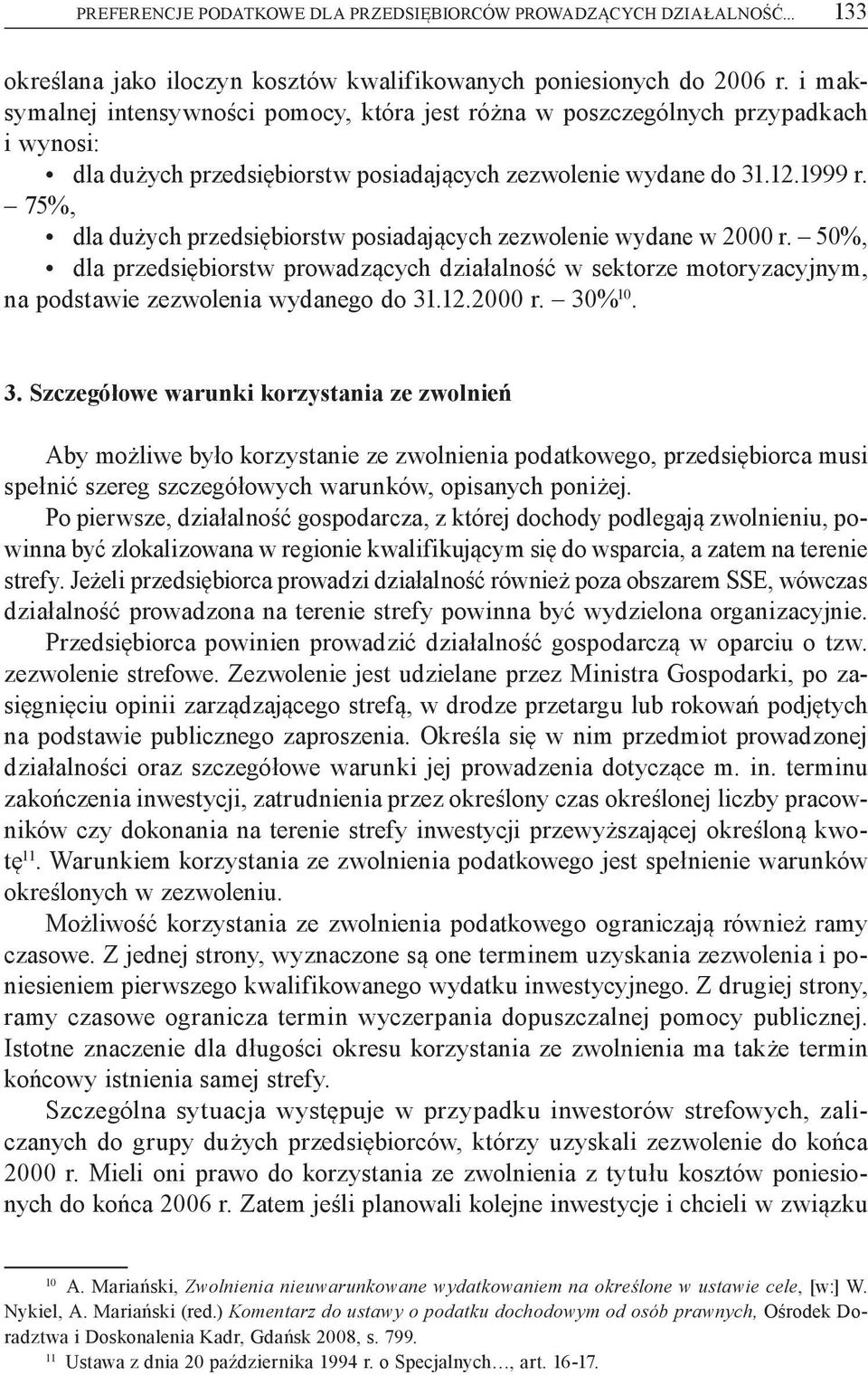 75%, dla du ych przedsi biorstw posiadaj cych zezwolenie wydane w 2000 r. 50%, dla przedsi biorstw prowadz cych dzia alno w sektorze motoryzacyjnym, na podstawie zezwolenia wydanego do 31.12.2000 r. 30% 10.
