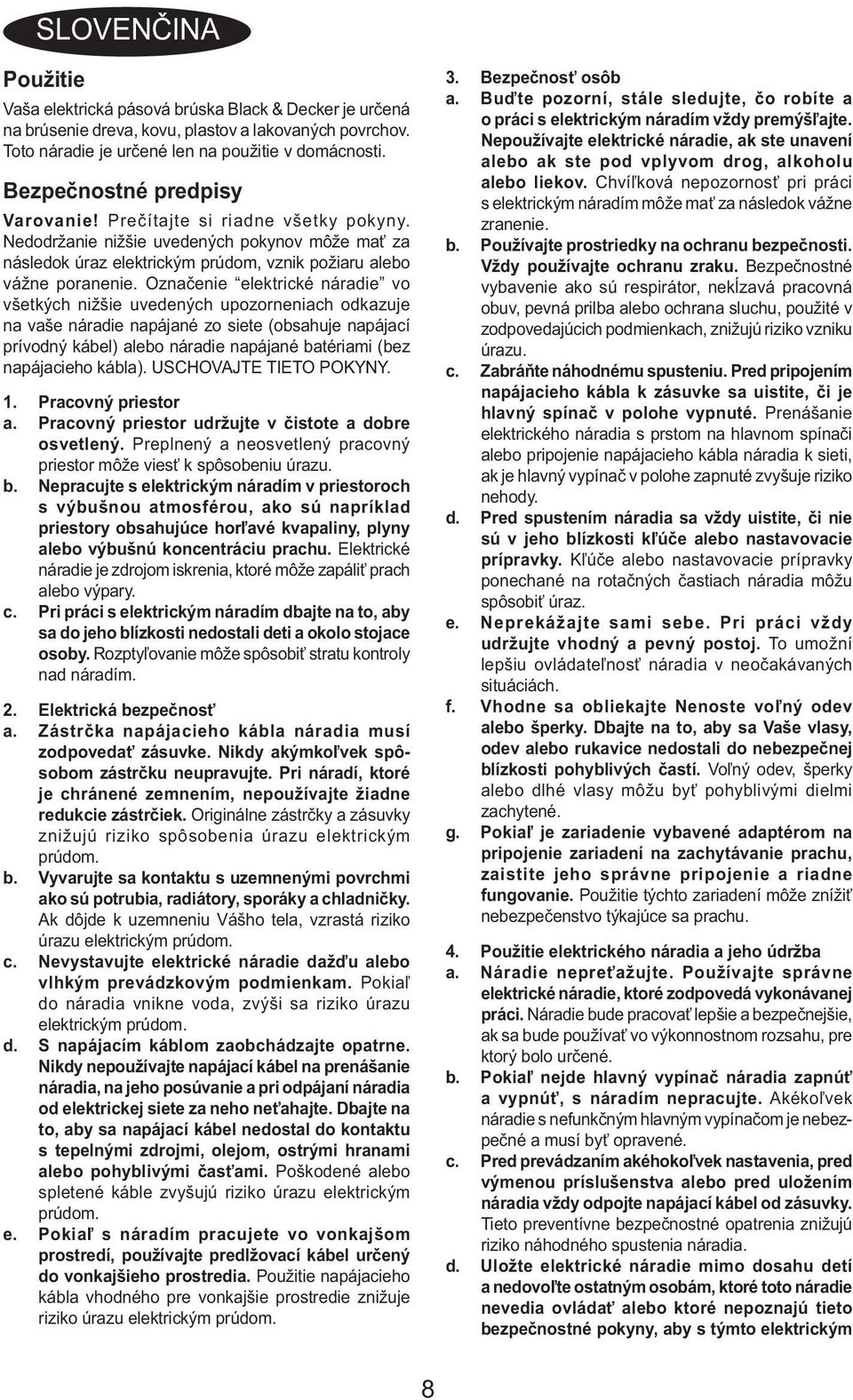 Označenie elektrické náradie vo všetkých nižšie uvedených upozorneniach odkazuje na vaše náradie napájané zo siete (obsahuje napájací prívodný kábel) alebo náradie napájané batériami (bez napájacieho