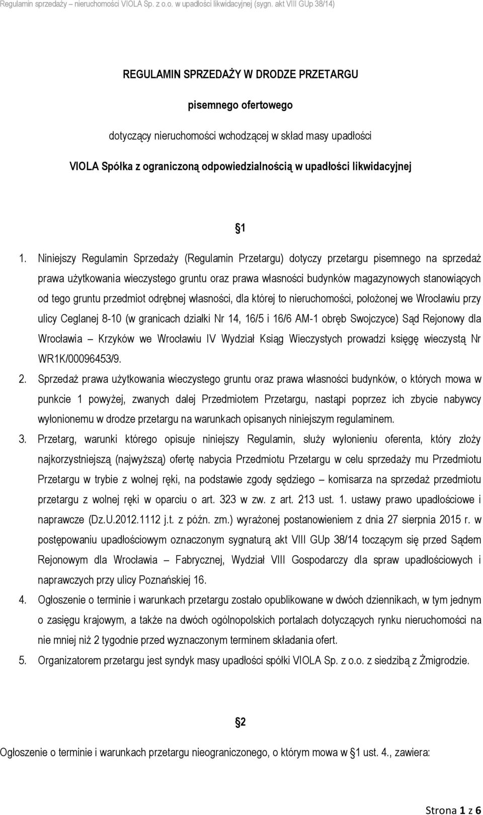 przedmiot odrębnej własności, dla której to nieruchomości, położonej we Wrocławiu przy ulicy Ceglanej 8-10 (w granicach działki Nr 14, 16/5 i 16/6 AM-1 obręb Swojczyce) Sąd Rejonowy dla Wrocławia