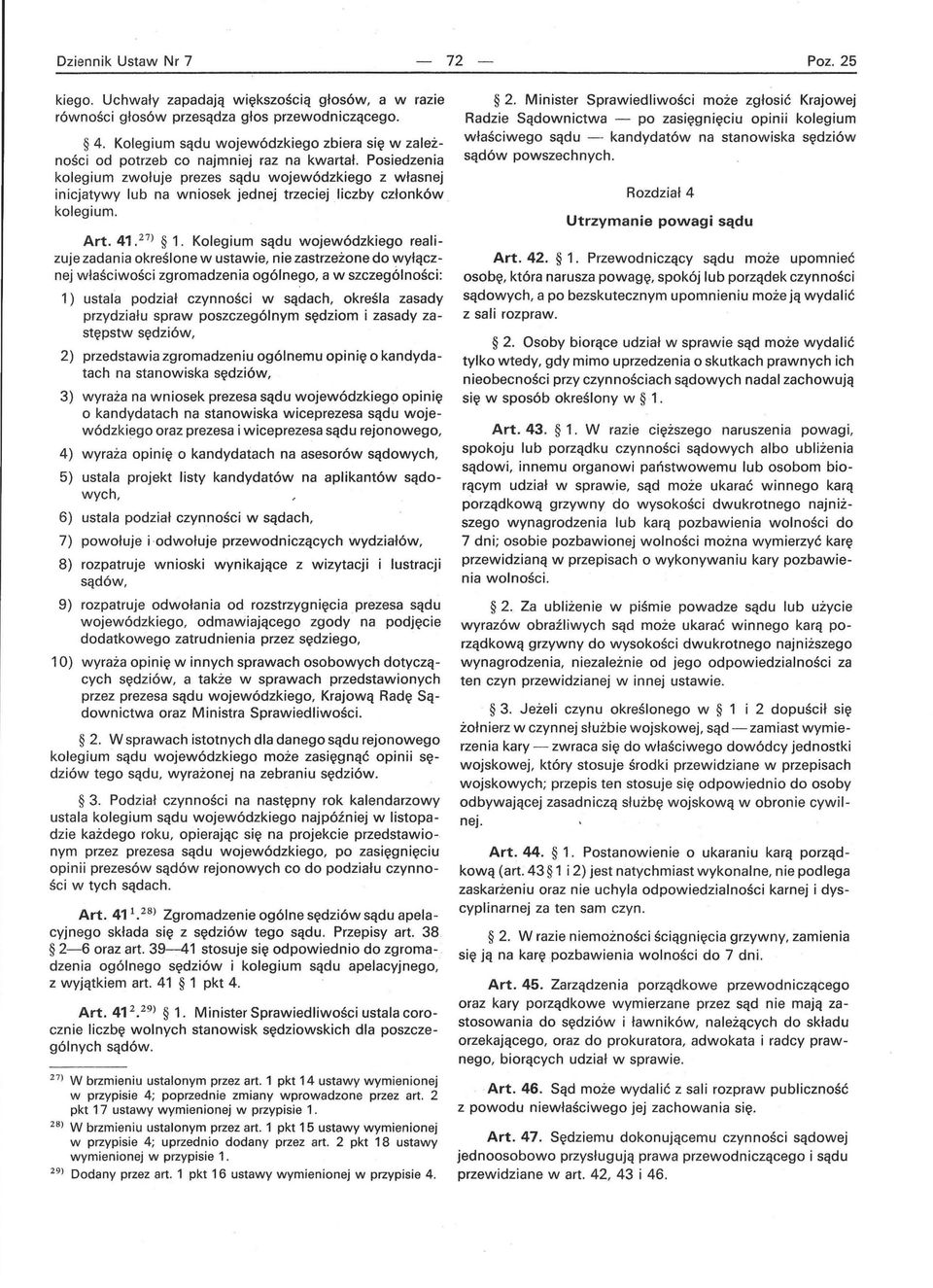 Posiedzenia kolegium zwołuje prezes sądu wojewódzkiego z własnej inicjatywy lub na wniosek jednej trzeciej liczby członków kolegium. Art. 41. 27 ) 1.