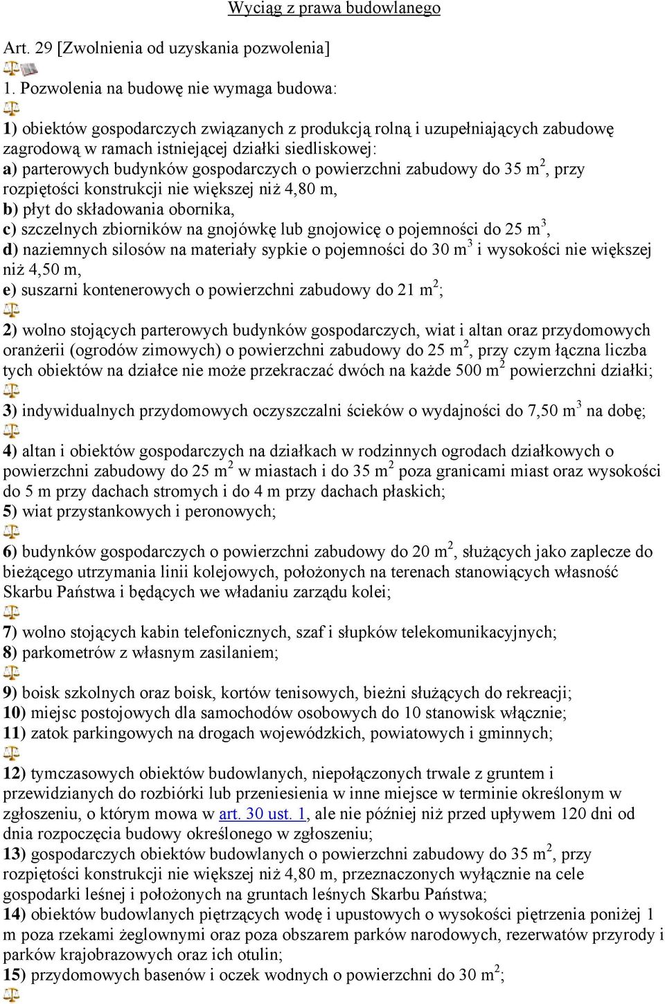 gospodarczych o powierzchni zabudowy do 35 m 2, przy rozpiętości konstrukcji nie większej niż 4,80 m, b) płyt do składowania obornika, c) szczelnych zbiorników na gnojówkę lub gnojowicę o pojemności