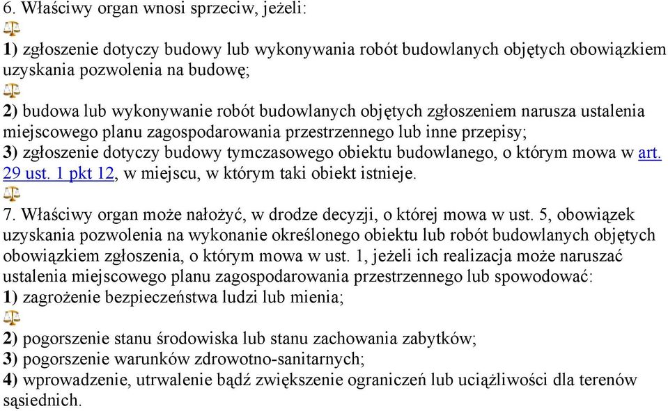 art. 29 ust. 1 pkt 12, w miejscu, w którym taki obiekt istnieje. 7. Właściwy organ może nałożyć, w drodze decyzji, o której mowa w ust.