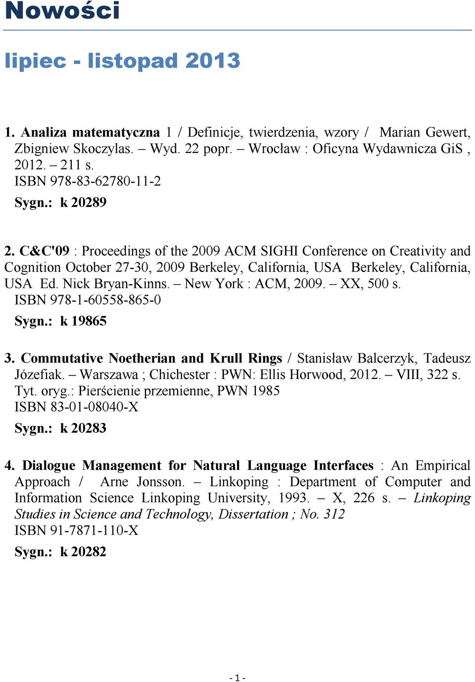 Nick Bryan-Kinns. New York : ACM, 2009. XX, 500 s. ISBN 978-1-60558-865-0 Sygn.: k 19865 3. Commutative Noetherian and Krull Rings / Stanisław Balcerzyk, Tadeusz Józefiak.