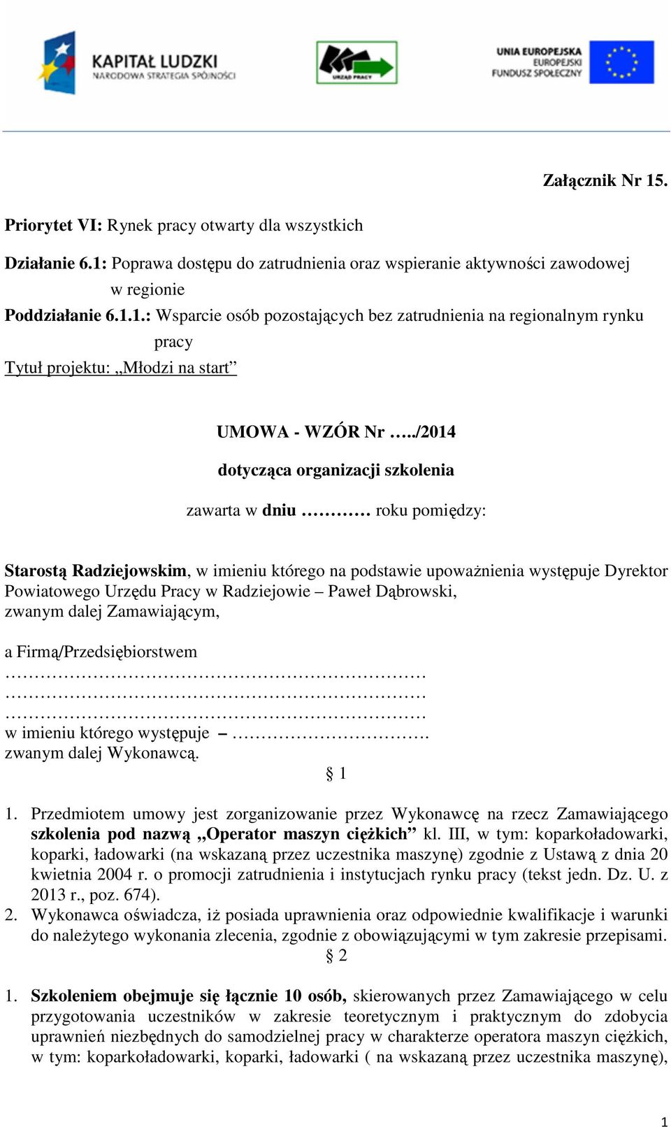 Paweł Dąbrowski, zwanym dalej Zamawiającym, a Firmą/Przedsiębiorstwem w imieniu którego występuje. zwanym dalej Wykonawcą. 1 1.