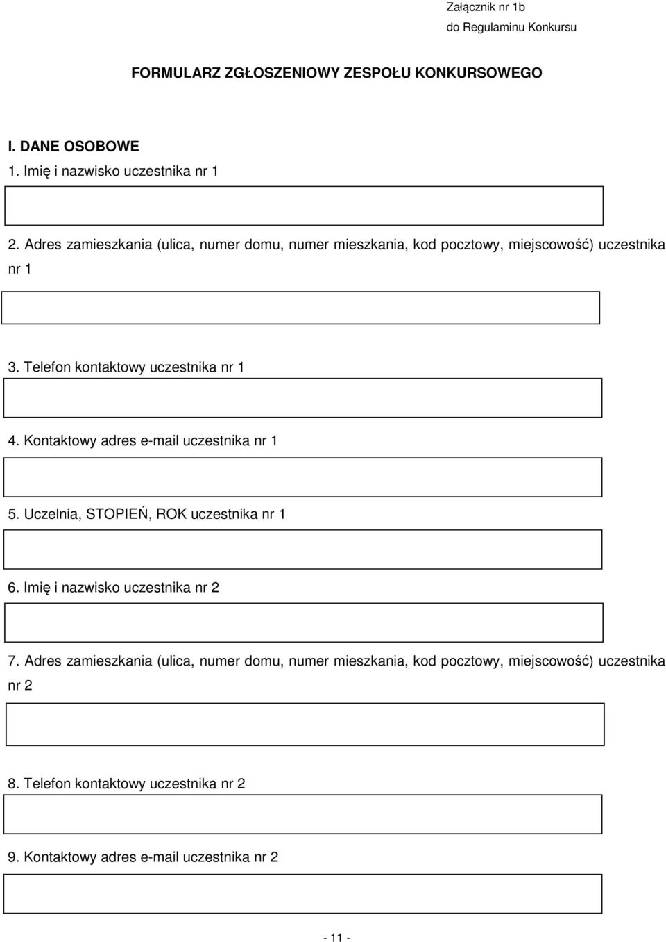 Kontaktowy adres e-mail uczestnika nr 1 5. Uczelnia, STOPIEŃ, ROK uczestnika nr 1 6. Imię i nazwisko uczestnika nr 2 7.