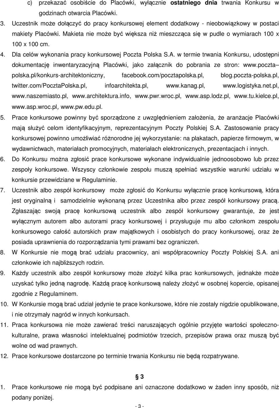 Dla celów wykonania pracy konkursowej Poczta Polska S.A. w termie trwania Konkursu, udostępni dokumentację inwentaryzacyjną Placówki, jako załącznik do pobrania ze stron: www.poczta polska.