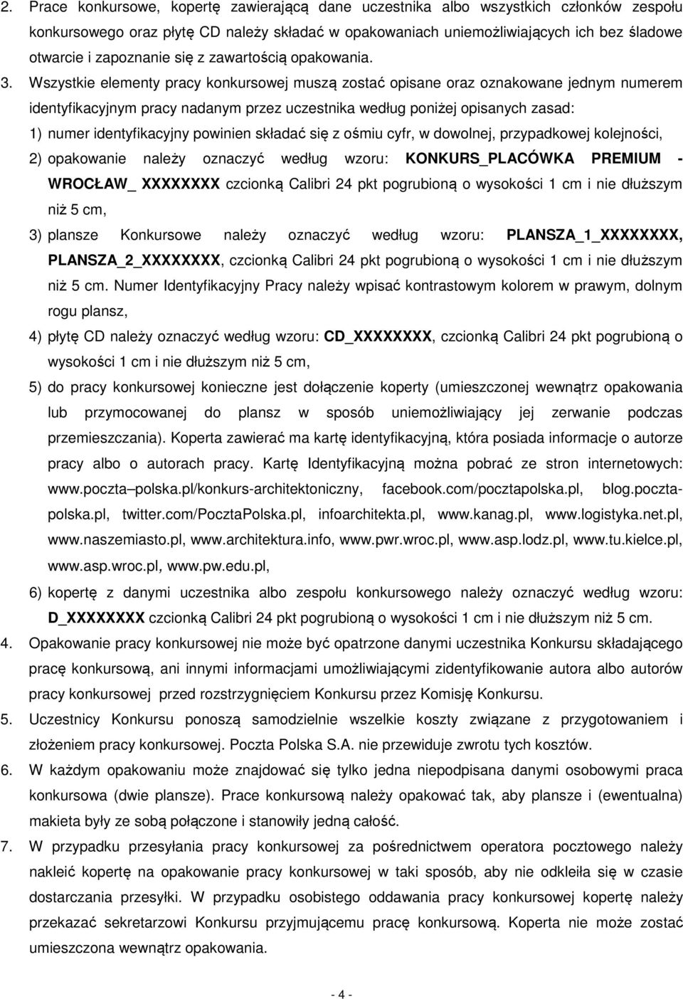 Wszystkie elementy pracy konkursowej muszą zostać opisane oraz oznakowane jednym numerem identyfikacyjnym pracy nadanym przez uczestnika według poniżej opisanych zasad: 1) numer identyfikacyjny