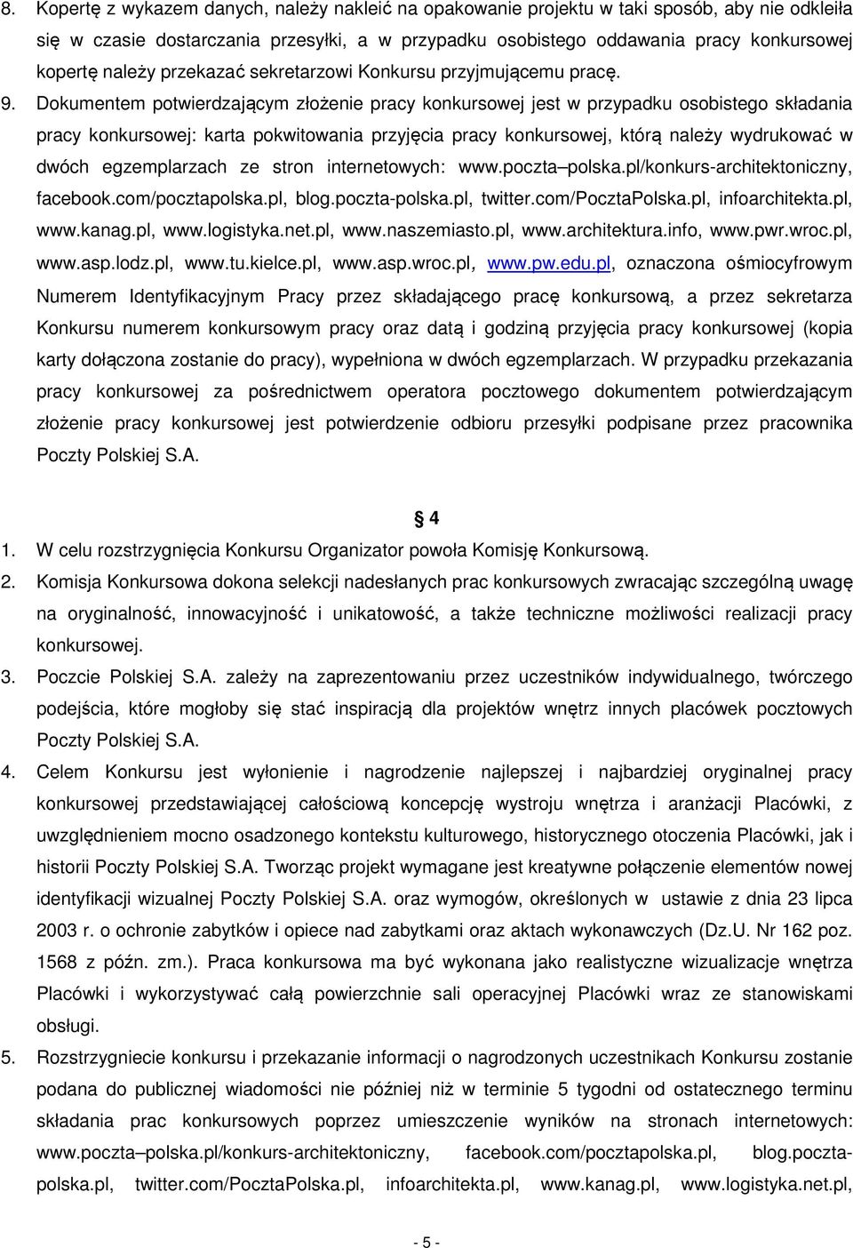 Dokumentem potwierdzającym złożenie pracy konkursowej jest w przypadku osobistego składania pracy konkursowej: karta pokwitowania przyjęcia pracy konkursowej, którą należy wydrukować w dwóch