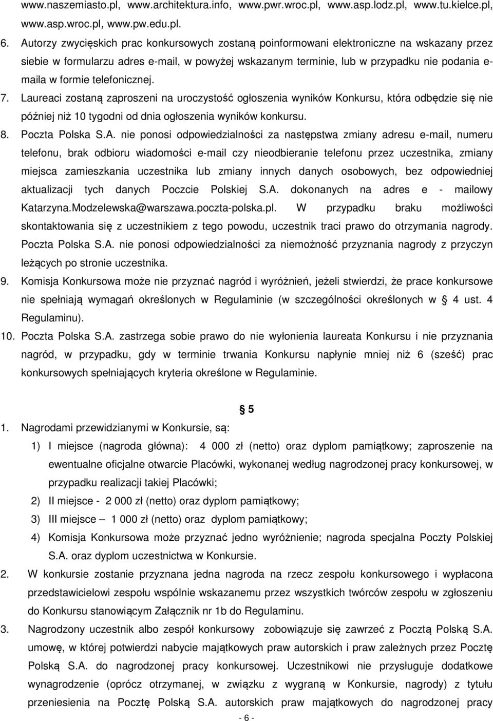 formie telefonicznej. 7. Laureaci zostaną zaproszeni na uroczystość ogłoszenia wyników Konkursu, która odbędzie się nie później niż 10 tygodni od dnia ogłoszenia wyników konkursu. 8. Poczta Polska S.