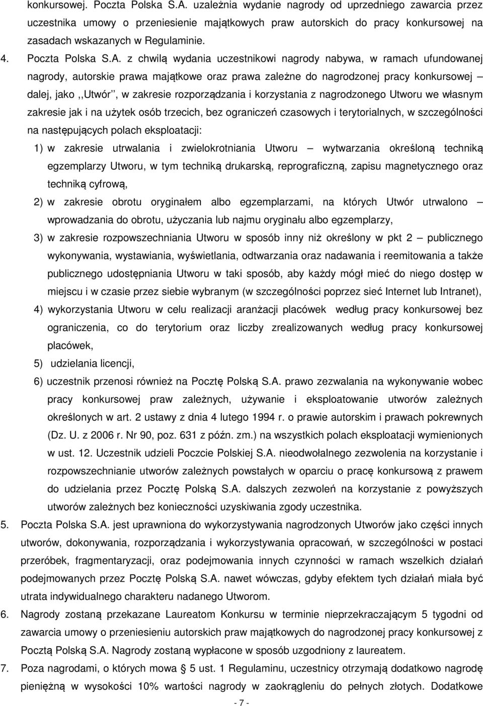 z chwilą wydania uczestnikowi nagrody nabywa, w ramach ufundowanej nagrody, autorskie prawa majątkowe oraz prawa zależne do nagrodzonej pracy konkursowej dalej, jako,,utwór, w zakresie rozporządzania