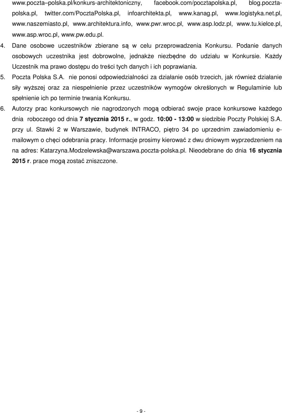 Podanie danych osobowych uczestnika jest dobrowolne, jednakże niezbędne do udziału w Konkursie. Każdy Uczestnik ma prawo dostępu do treści tych danych i ich poprawiania. 5. Poczta Polska S.A.