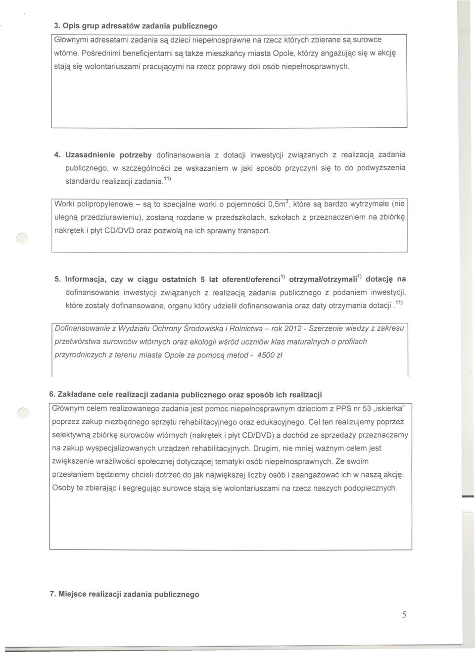 Uzasadnienie potrzeby dofinansowania z dotacji inwestycji zwiazanych z realizacja zadania publicznego, w szczególnosci ze wskazaniem w jaki sposób przyczyni sie to do podwyzszenia standardu