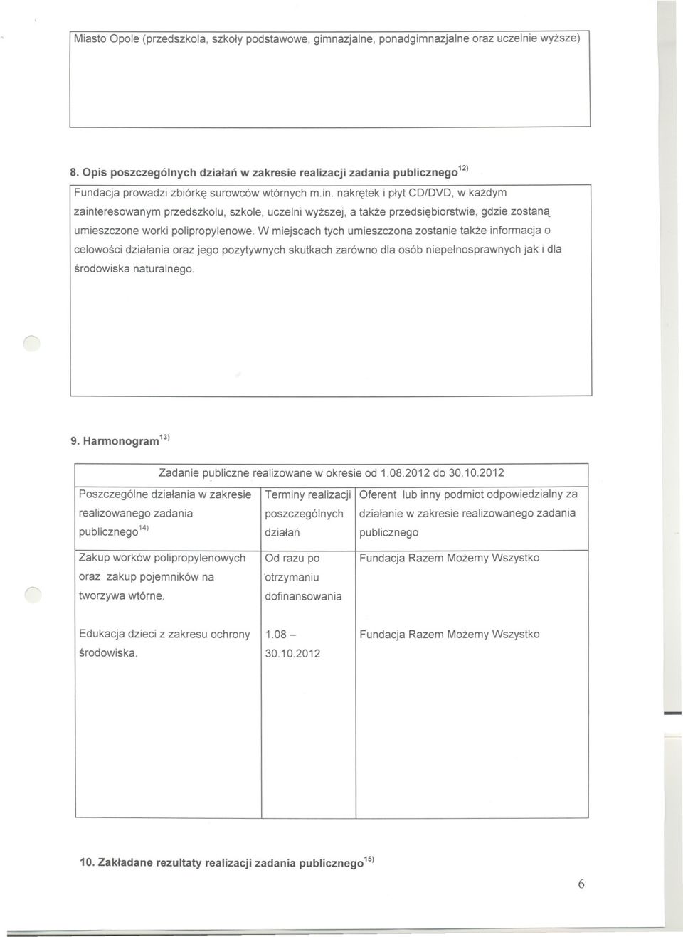 nakreteki plytcd/dvd,w kazdym zainteresowanym przedszkolu, szkole, uczelni wyzszej, a takze przedsiebiorstwie, gdzie zostana umieszczone worki polipropylenowe.