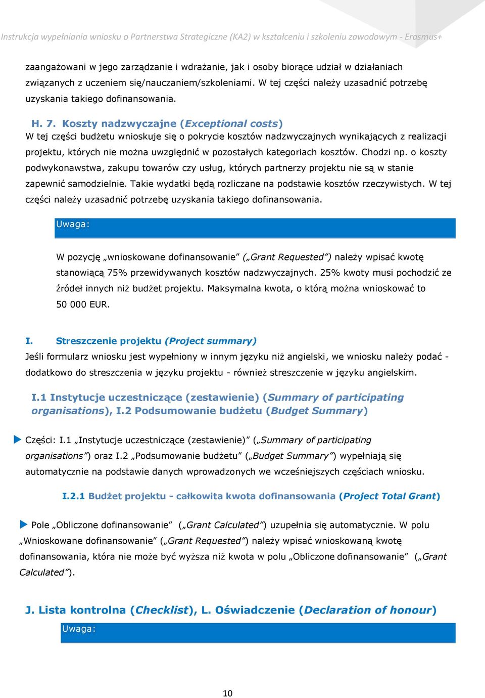 Koszty nadzwyczajne (Exceptional costs) W tej części budżetu wnioskuje się o pokrycie kosztów nadzwyczajnych wynikających z realizacji projektu, których nie można uwzględnić w pozostałych kategoriach