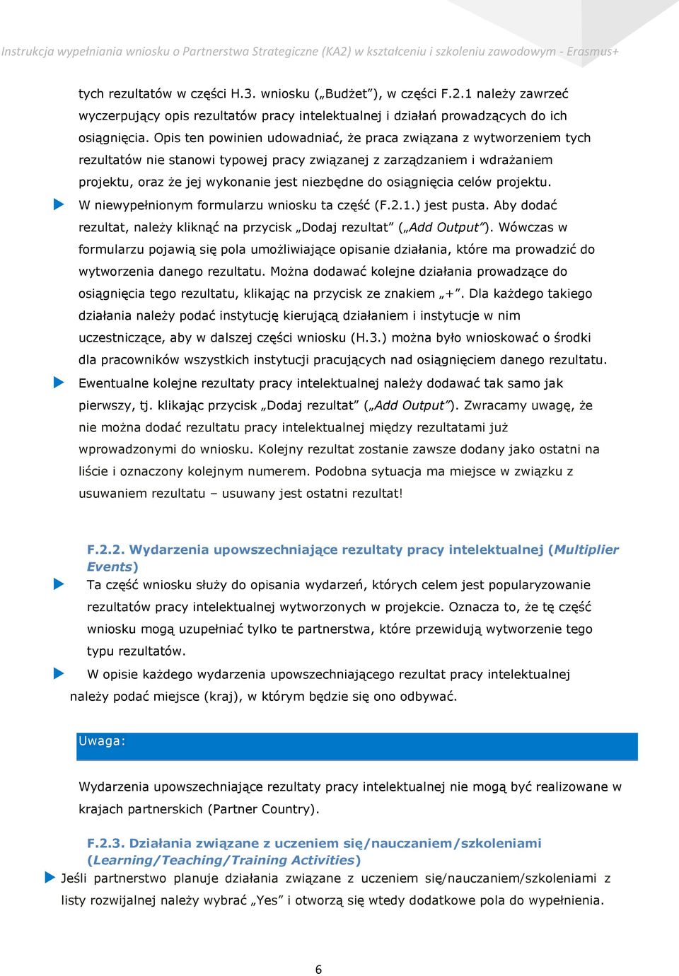 osiągnięcia celów projektu. W niewypełnionym formularzu wniosku ta część (F.2.1.) jest pusta. Aby dodać rezultat, należy kliknąć na przycisk Dodaj rezultat ( Add Output ).