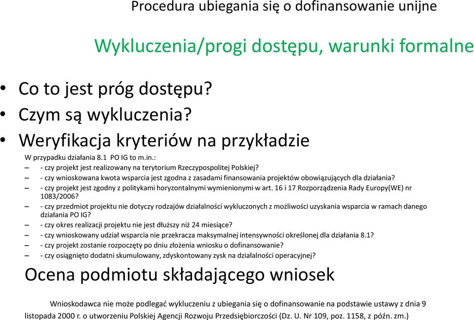 - czy projekt jest zgodny z politykami horyzontalnymi wymienionymi w art. 16 i 17 Rozporządzenia Rady Europy(WE) nr 1083/2006?