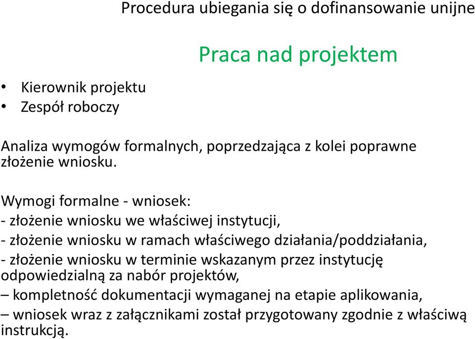 Wymogi formalne - wniosek: - złożenie wniosku we właściwej instytucji, - złożenie wniosku w ramach właściwego