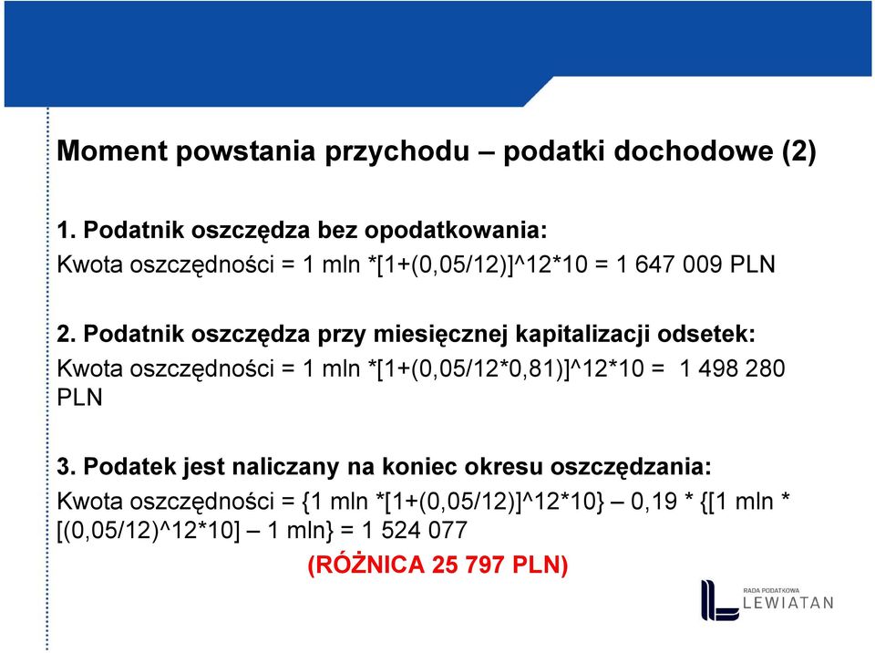 Podatnik oszczędza przy miesięcznej kapitalizacji odsetek: Kwota oszczędności = 1 mln *[1+(0,05/12*0,81)]^12*10 = 1