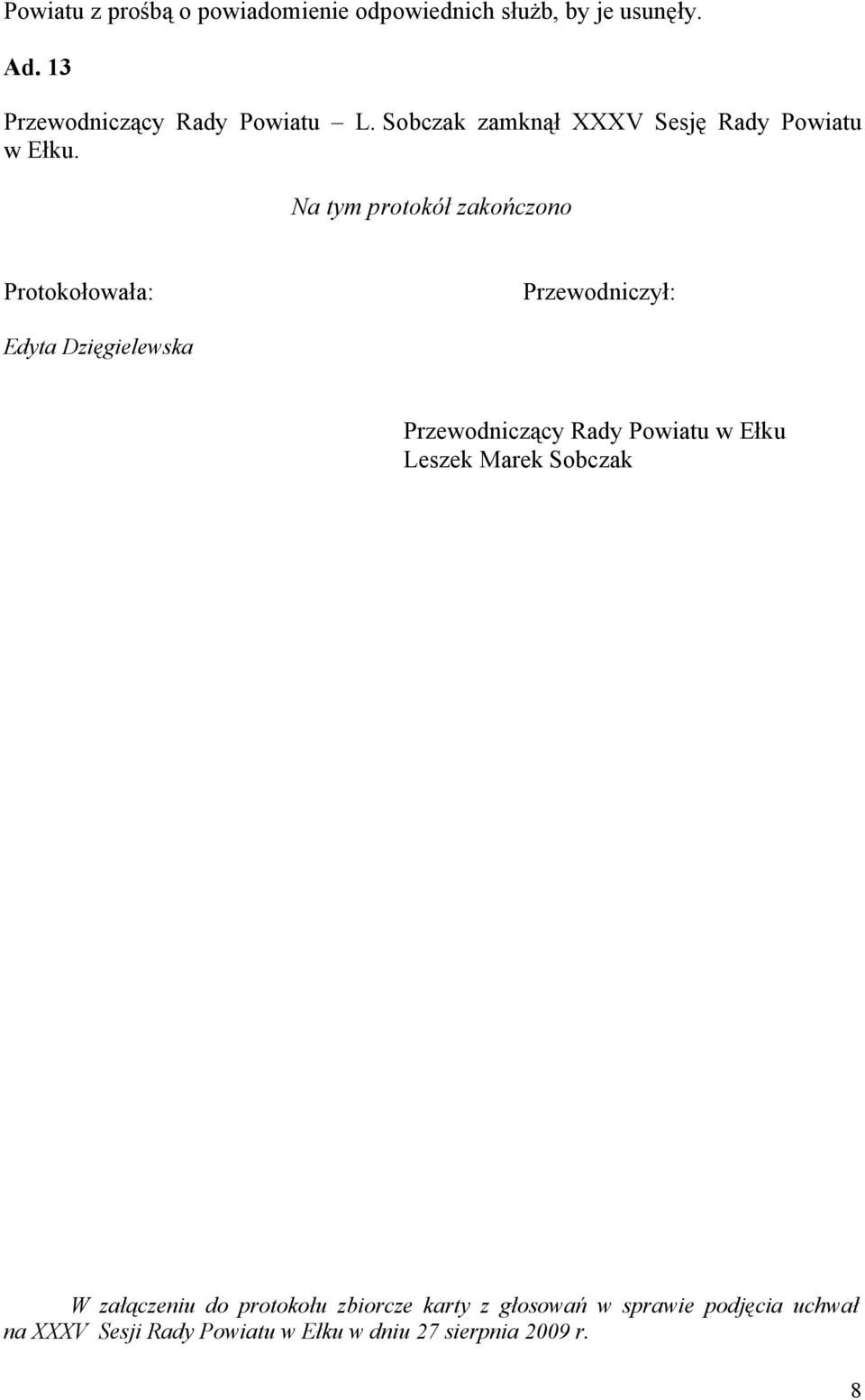 Na tym protokół zakończono Protokołowała: Przewodniczył: Edyta Dzięgielewska Przewodniczący Rady Powiatu w