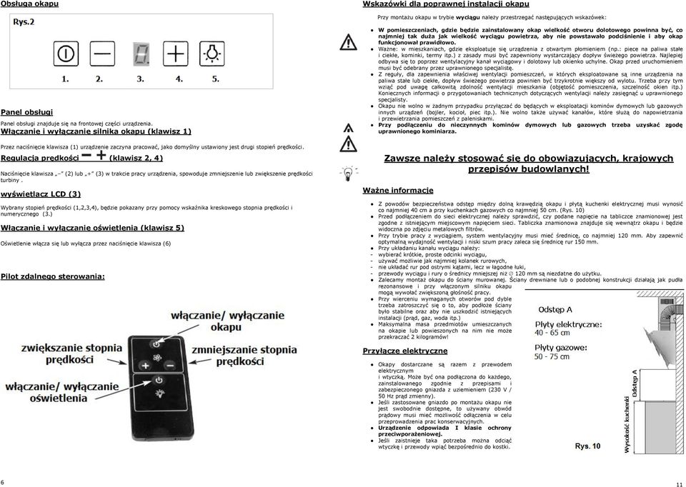 Regulacja prędkości (klawisz 2, 4) Naciśnięcie klawisza (2) lub + (3) w trakcie pracy urządzenia, spowoduje zmniejszenie lub zwiększenie prędkości turbiny.