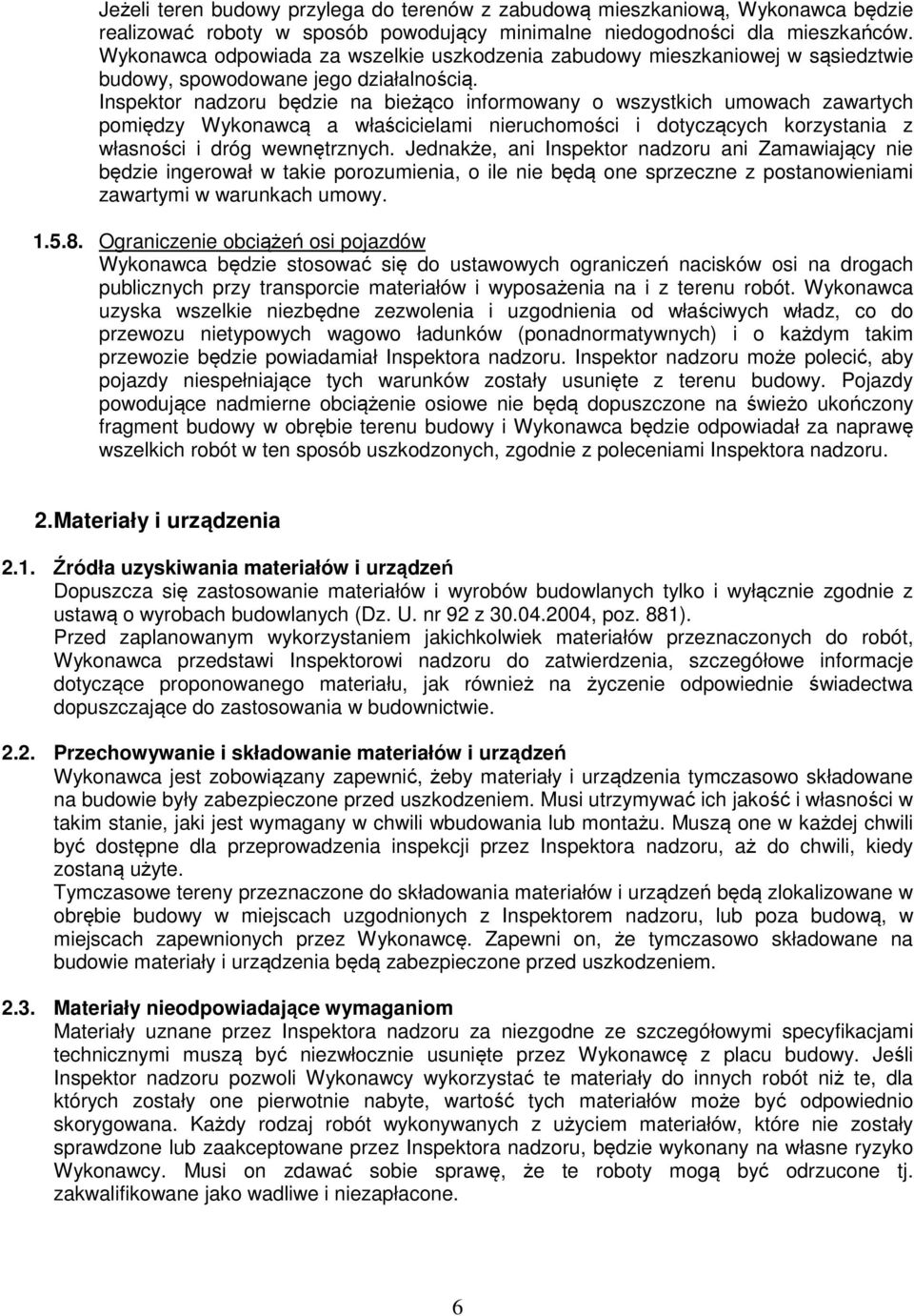 Inspektor nadzoru będzie na bieżąco informowany o wszystkich umowach zawartych pomiędzy Wykonawcą a właścicielami nieruchomości i dotyczących korzystania z własności i dróg wewnętrznych.