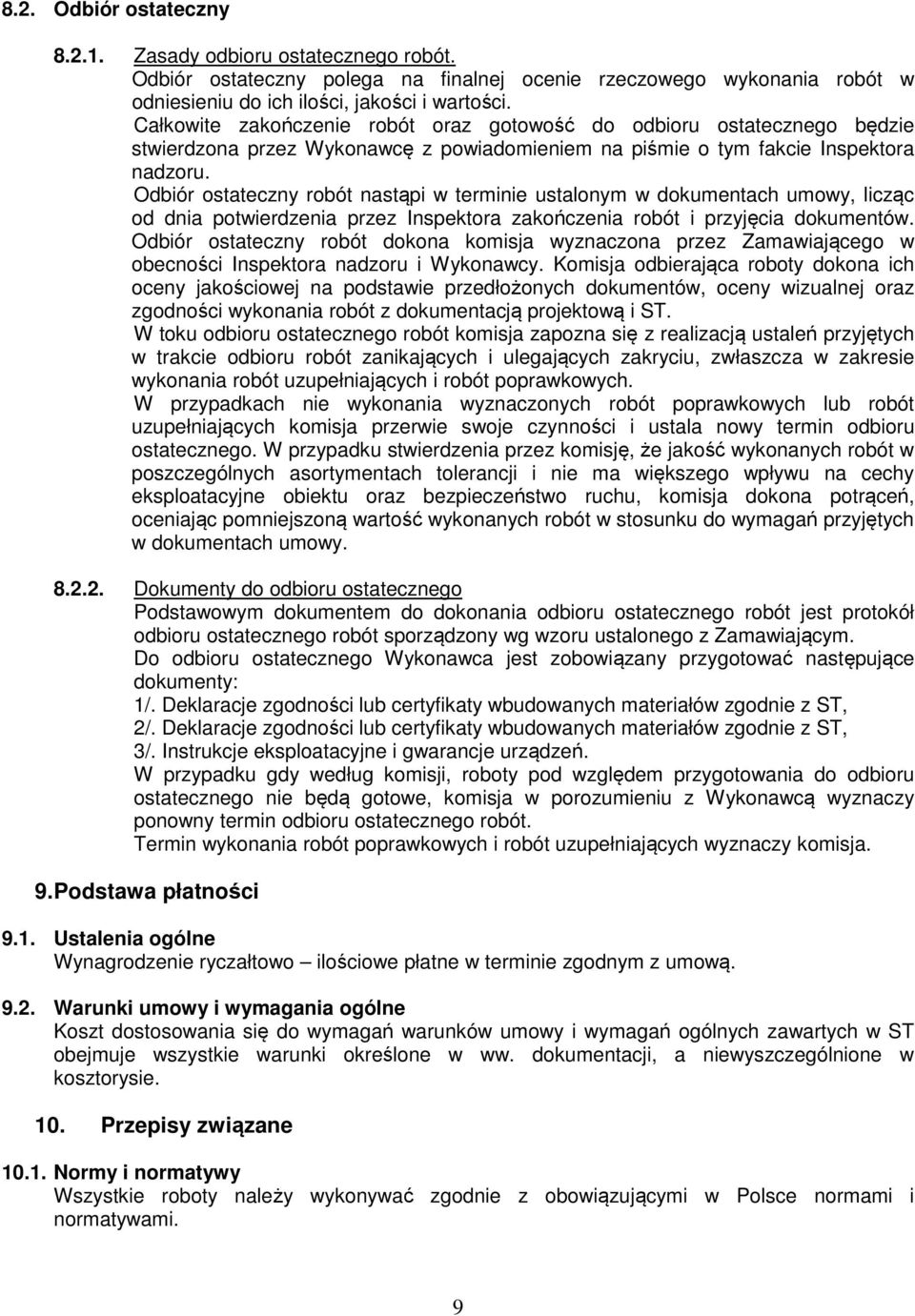 Odbiór ostateczny robót nastąpi w terminie ustalonym w dokumentach umowy, licząc od dnia potwierdzenia przez Inspektora zakończenia robót i przyjęcia dokumentów.