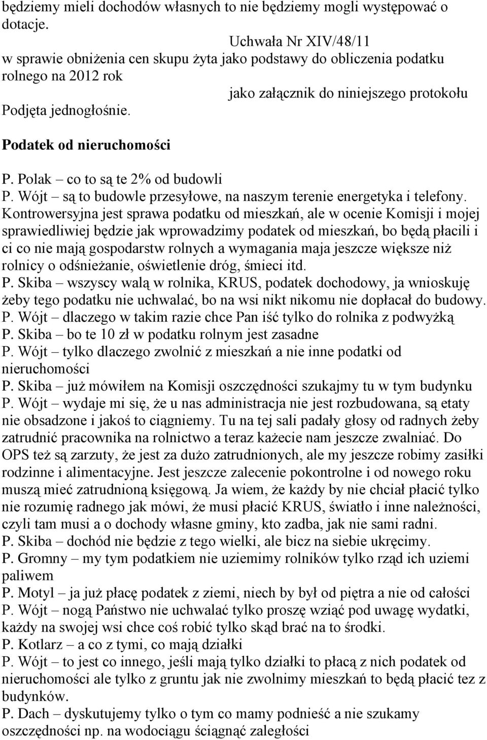 Wójt są to budowle przesyłowe, na naszym terenie energetyka i telefony.