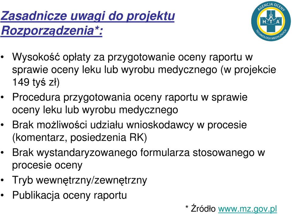 wyrobu medycznego Brak moŝliwości udziału wnioskodawcy w procesie (komentarz, posiedzenia RK) Brak