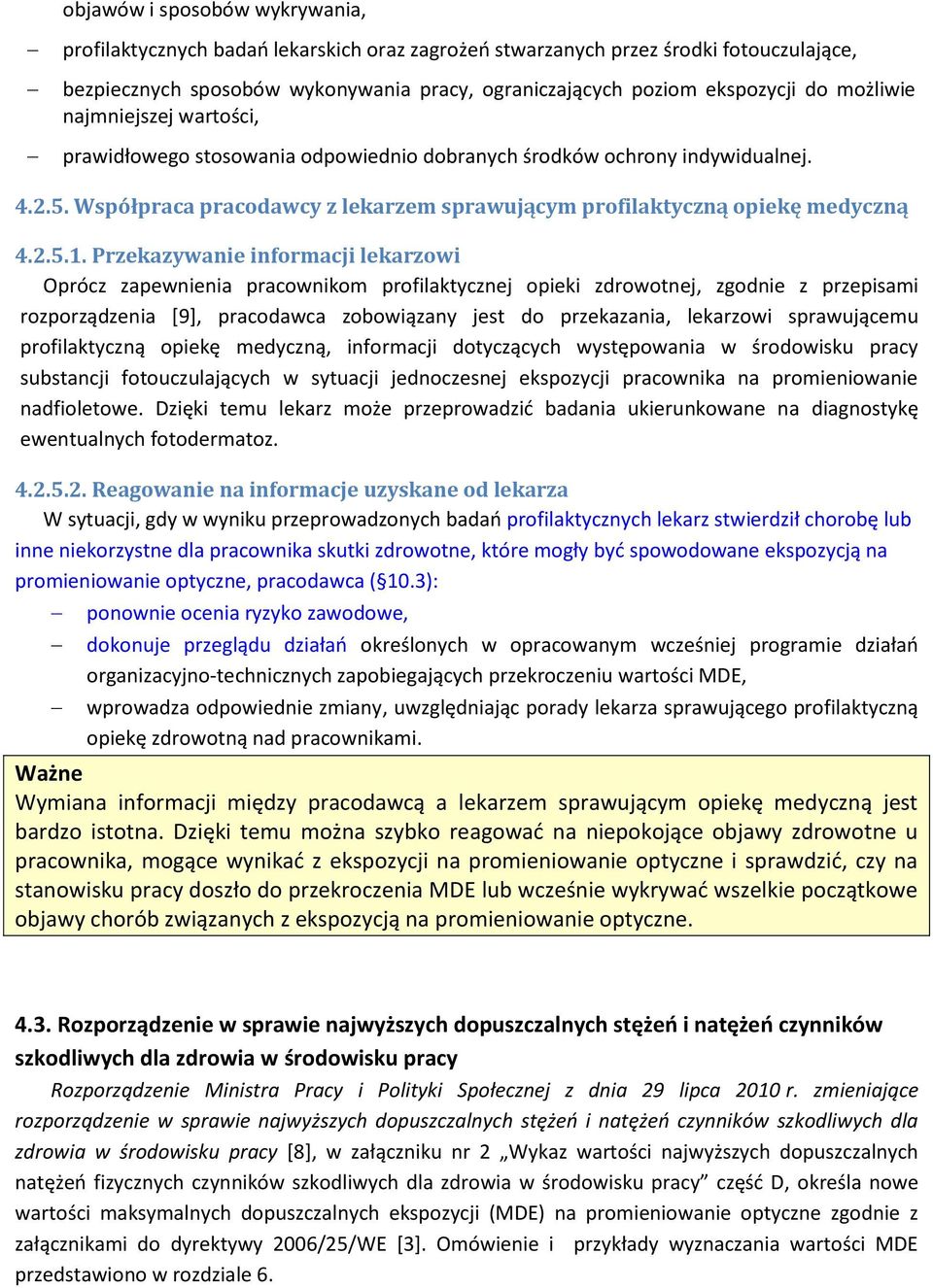 Przekazywanie informacji lekarzowi Oprócz zapewnienia pracownikom profilaktycznej opieki zdrowotnej, zgodnie z przepisami rozporządzenia [9], pracodawca zobowiązany jest do przekazania, lekarzowi