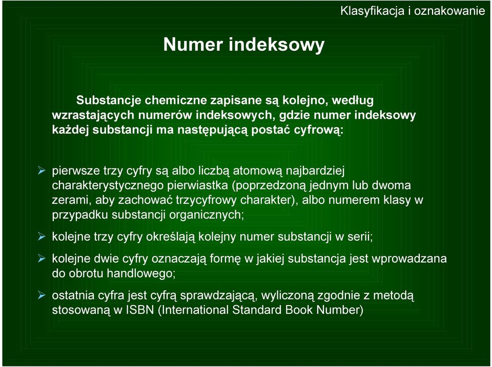 trzycyfrowy charakter), albo numerem klasy w przypadku substancji organicznych; kolejne trzy cyfry określają kolejny numer substancji w serii; kolejne dwie cyfry oznaczają