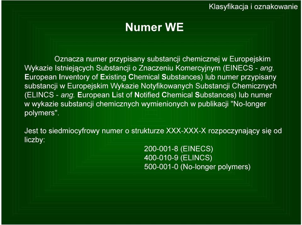 European Inventory of Existing Chemical Substances) lub numer przypisany substancji w Europejskim Wykazie Notyfikowanych Substancji Chemicznych (ELINCS -