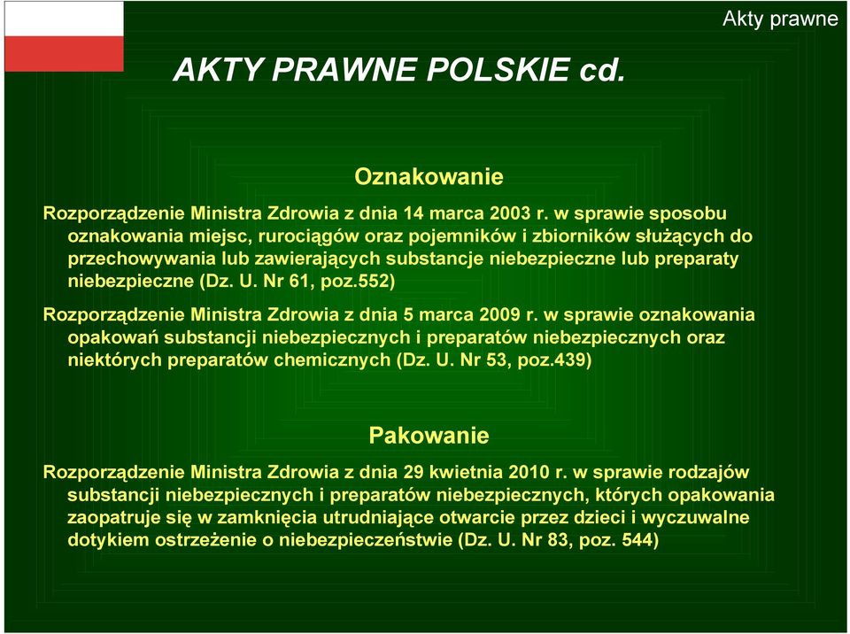 552) Rozporządzenie Ministra Zdrowia z dnia 5 marca 2009 r. w sprawie oznakowania opakowań substancji niebezpiecznych i preparatów niebezpiecznych oraz niektórych preparatów chemicznych (Dz. U.