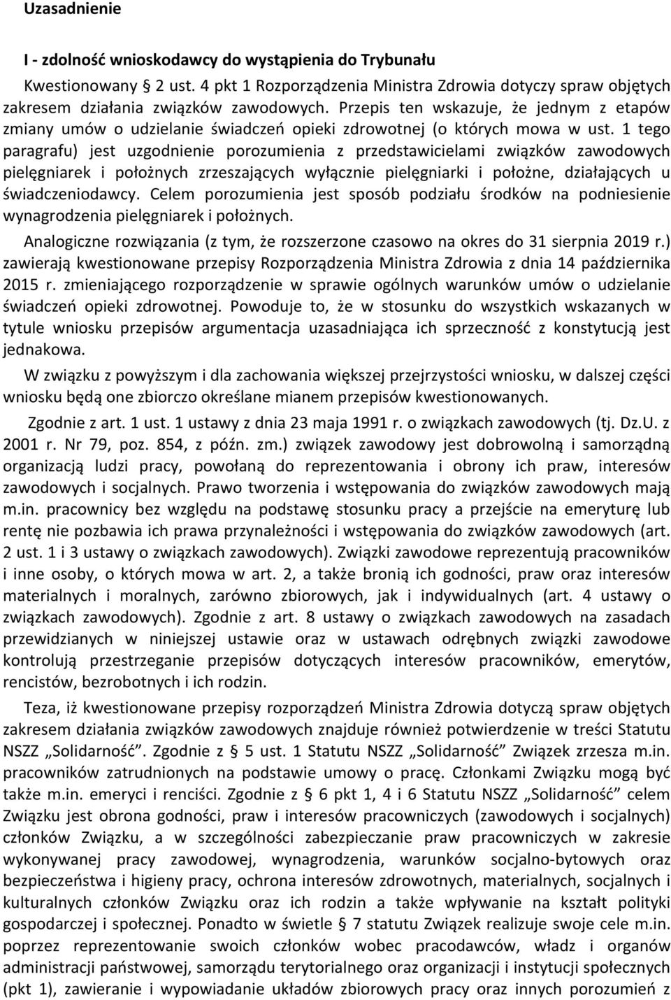 1 tego paragrafu) jest uzgodnienie porozumienia z przedstawicielami związków zawodowych pielęgniarek i położnych zrzeszających wyłącznie pielęgniarki i położne, działających u świadczeniodawcy.