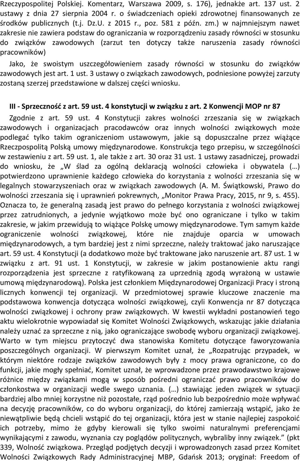 ) w najmniejszym nawet zakresie nie zawiera podstaw do ograniczania w rozporządzeniu zasady równości w stosunku do związków zawodowych (zarzut ten dotyczy także naruszenia zasady równości