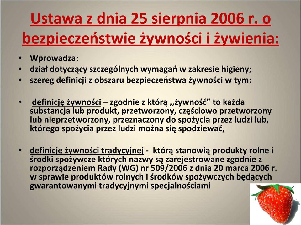 definicjężywności zgodnie z którą,,żywność to każda substancja lub produkt, przetworzony, częściowo przetworzony lub nieprzetworzony, przeznaczony do spożycia przez ludzi lub,