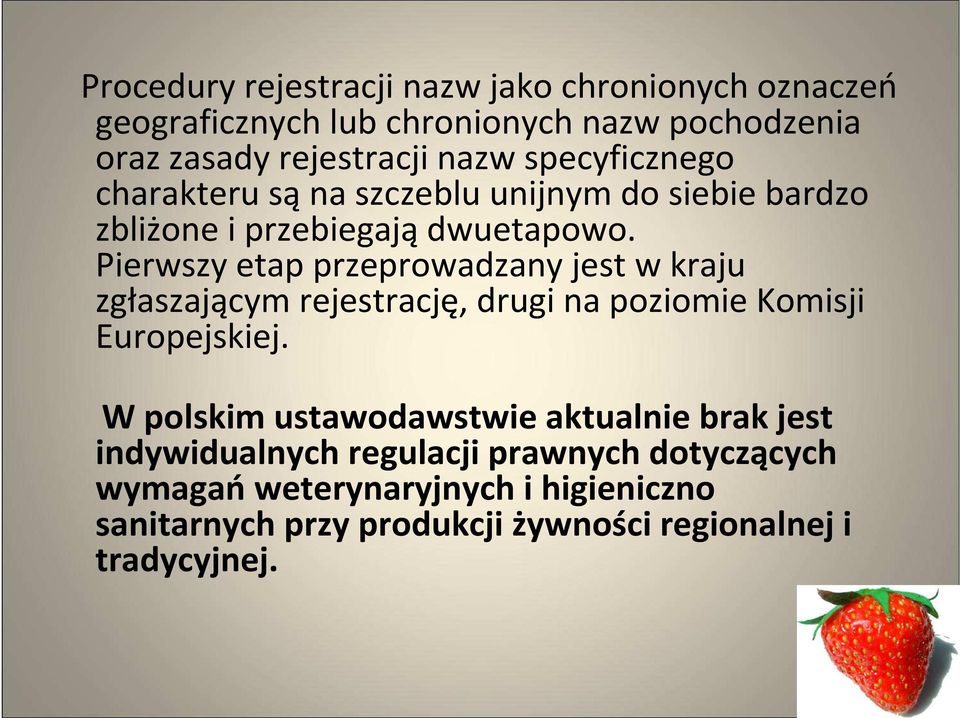 Pierwszy etap przeprowadzany jest w kraju zgłaszającym rejestrację, drugi na poziomie Komisji Europejskiej.