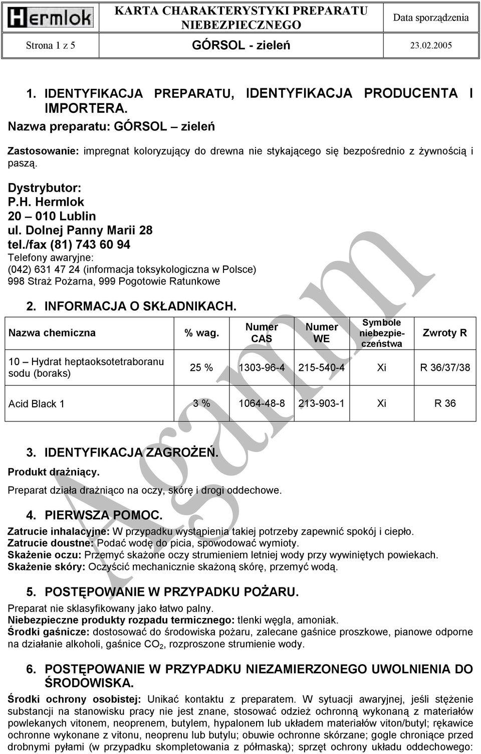 Dolnej Panny Marii 28 tel./fax (81) 743 60 94 Telefony awaryjne: (042) 631 47 24 (informacja toksykologiczna w Polsce) 998 Straż Pożarna, 999 Pogotowie Ratunkowe 2. INFORMACJA O SKŁADNIKACH.