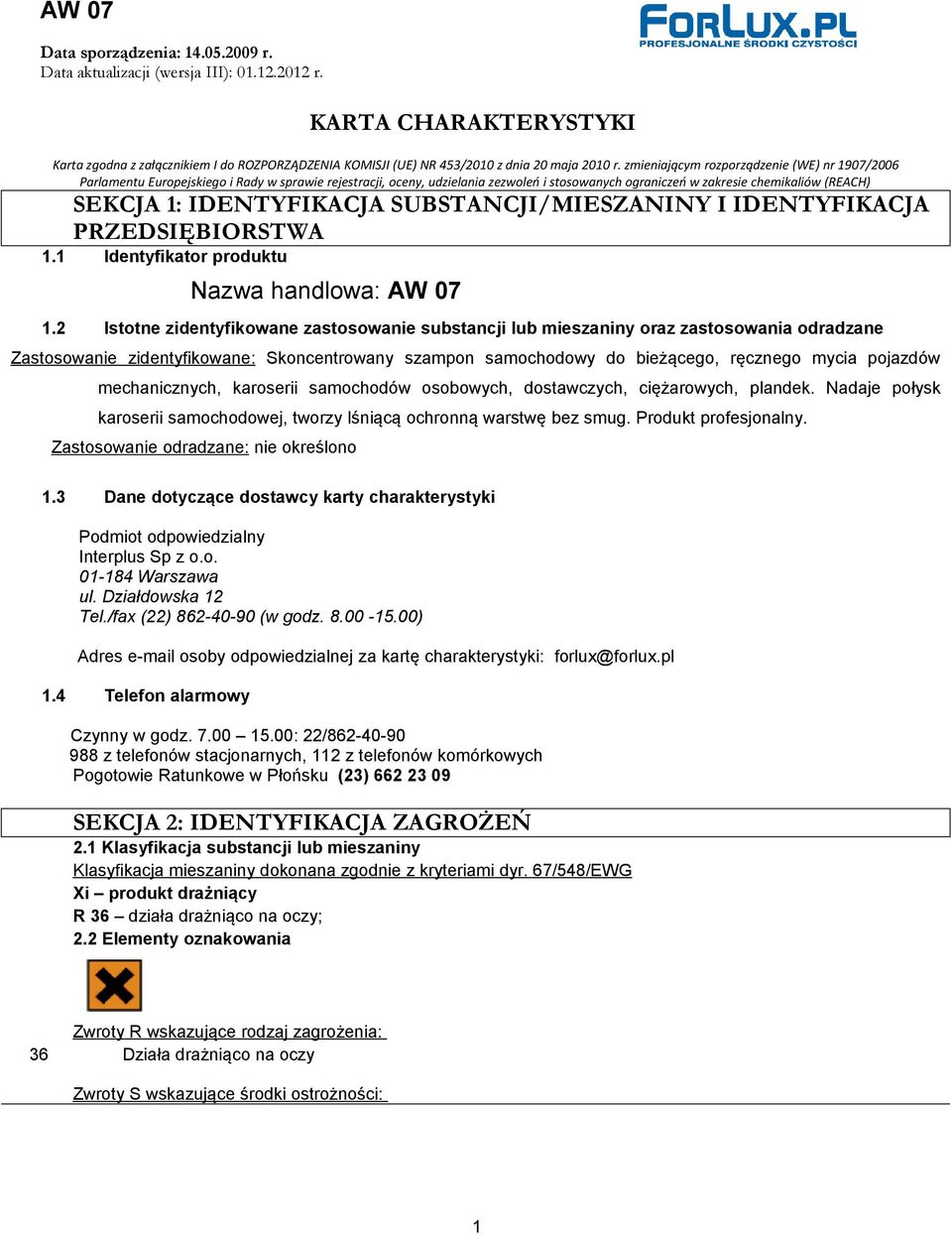 IDENTYFIKACJA SUBSTANCJI/MIESZANINY I IDENTYFIKACJA PRZEDSIĘBIORSTWA 1.1 Identyfikator produktu Nazwa handlowa: AW 07 1.