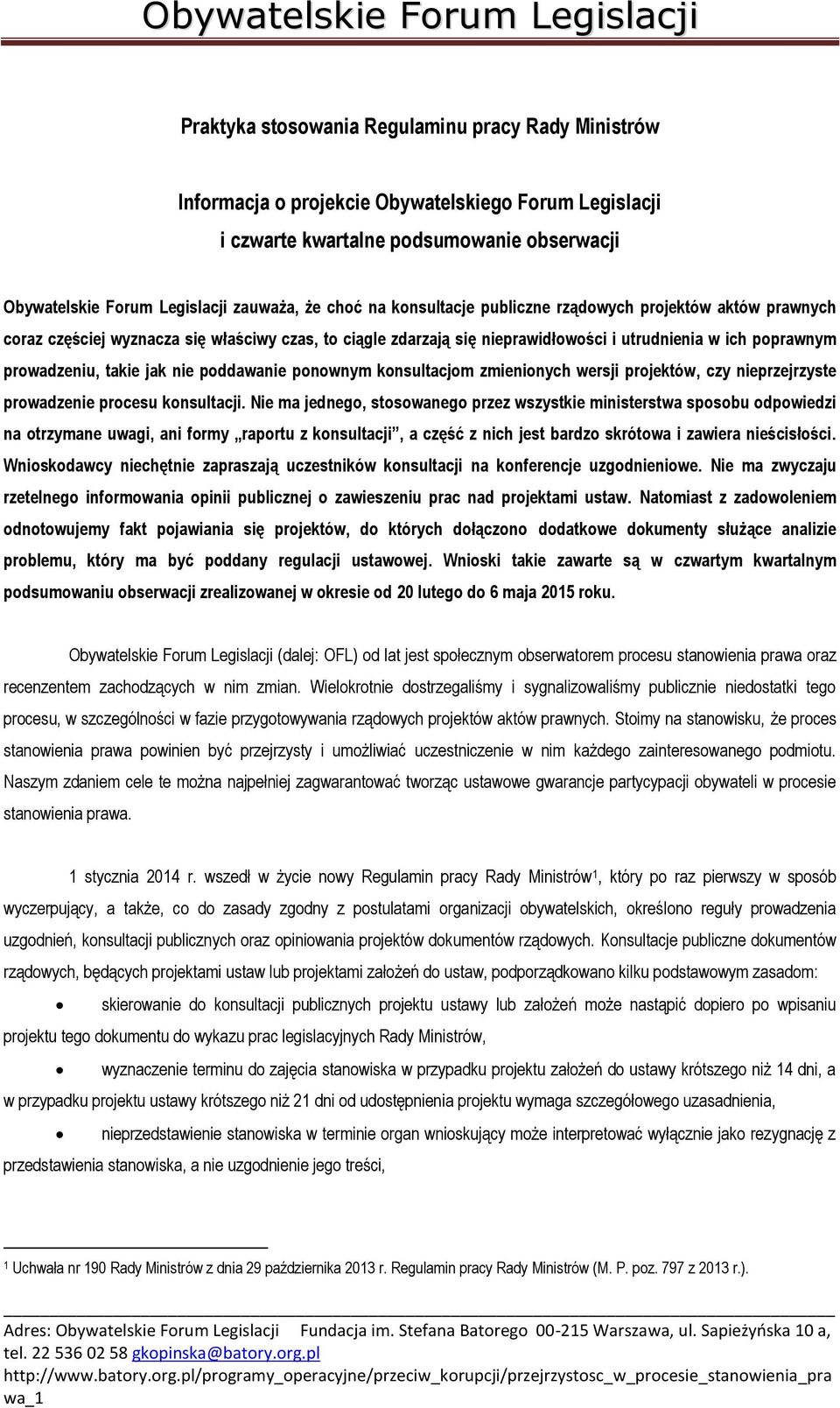 poddawanie ponownym konsultacjom zmienionych wersji projektów, czy nieprzejrzyste prowadzenie procesu konsultacji.